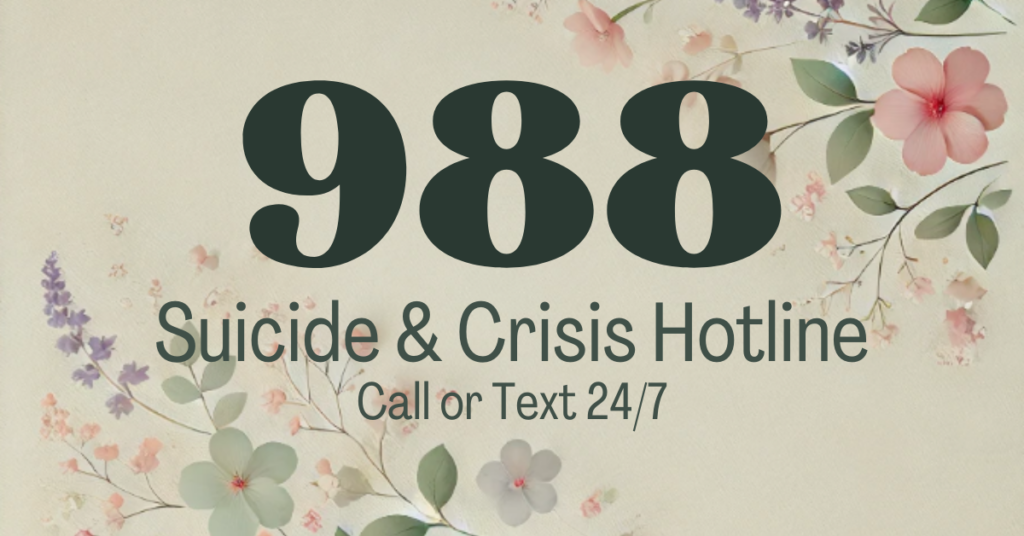 988 suicide and crisis hotline, call or text 24/7